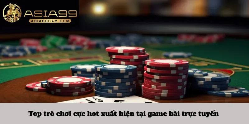 Top trò chơi cực hot xuất hiện tại game bài trực tuyến 