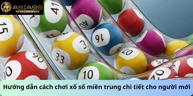 Hướng dẫn cách chơi xổ số miền trung chi tiết cho người mới