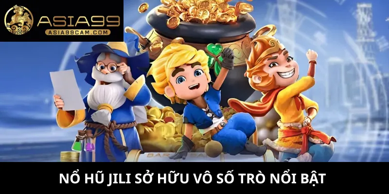 Nổ hũ Jili sở hữu vô số trò nổi bật